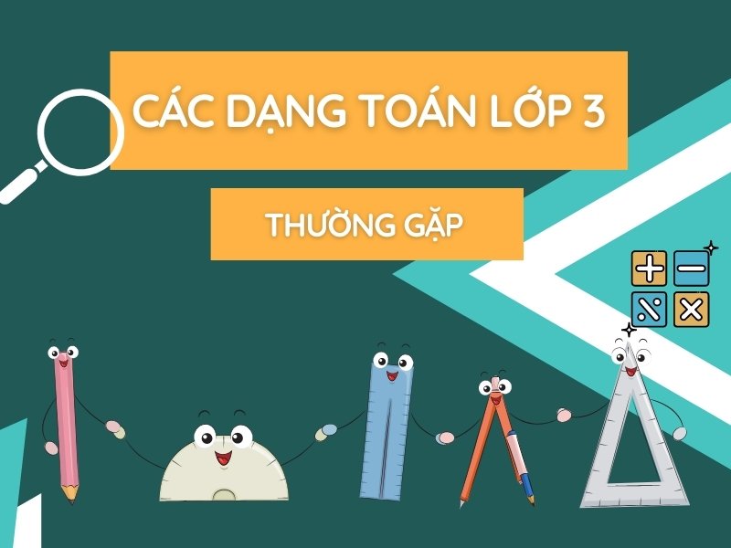 Các dạng toán lớp 3 thường gặp Các dạng toán lớp 3 thường gặp