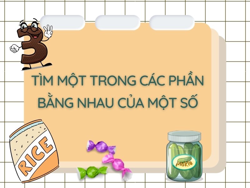 Tìm một trong các phần bằng nhau của một số Tìm một trong các phần bằng nhau của một số