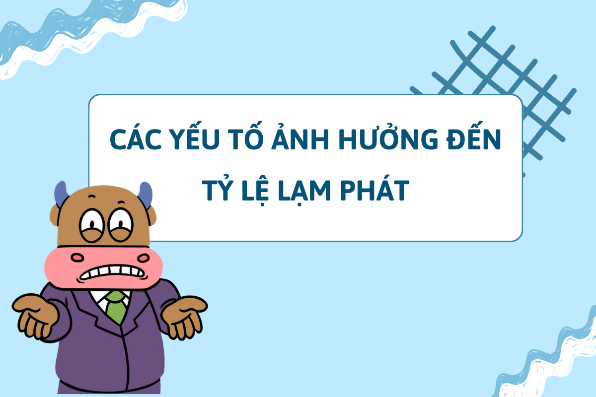 Các yếu tố kinh tế vĩ mô ảnh hưởng đến tỷ lệ lạm phát và giá cả thị trường