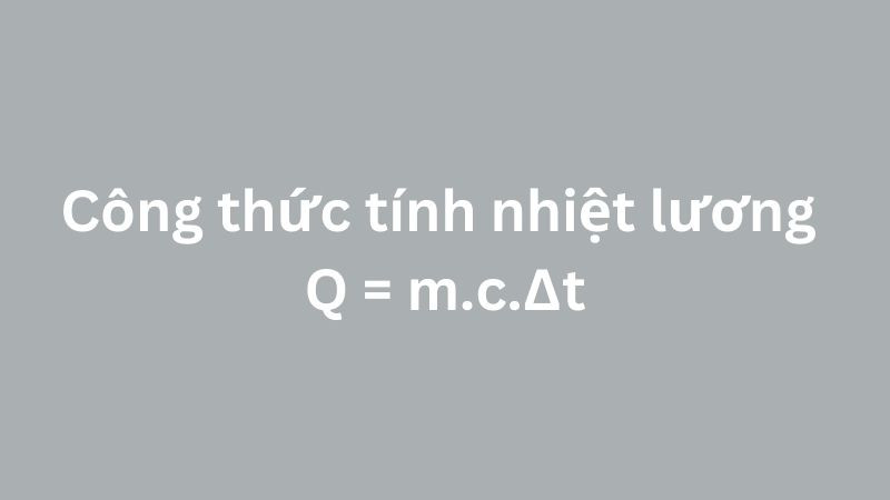 Bảng ghi công thức tính q nhiệt lượng cơ bản, công cụ để xác định lượng nhiệt trao đổi.