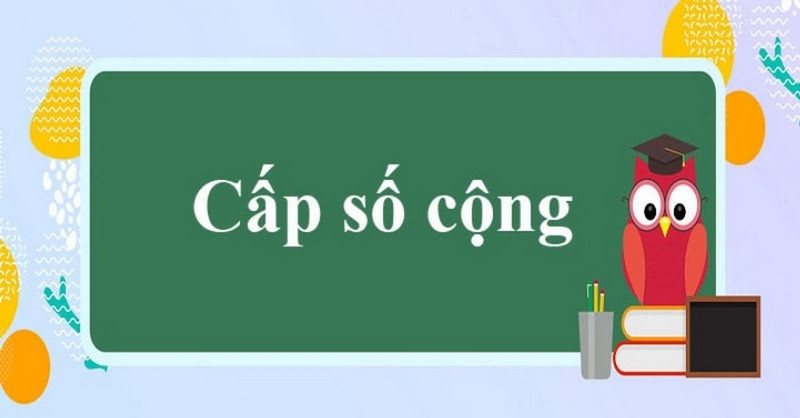 Các dạng bài tập tiêu biểu khi áp dụng công thức tính số hạng tổng quát của cấp số cộng