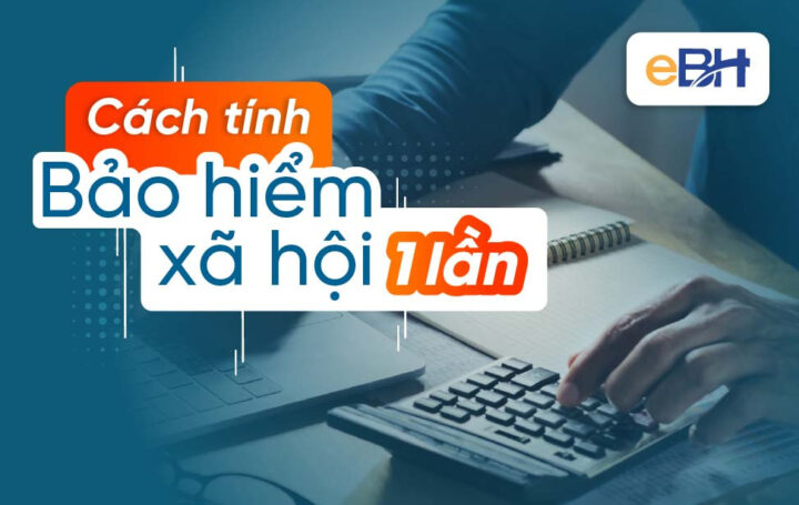 Hướng dẫn cách tính BHXH 1 lần