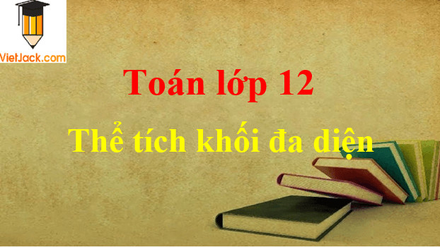 Khái niệm thể tích khối đa diện