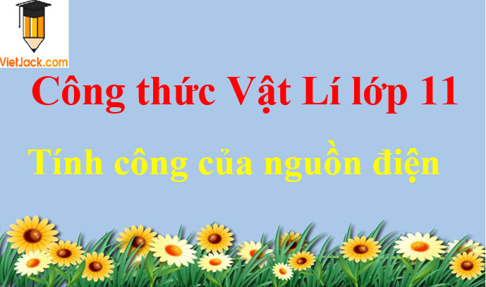 Minh họa sơ đồ mạch điện và công thức tính công của nguồn điện