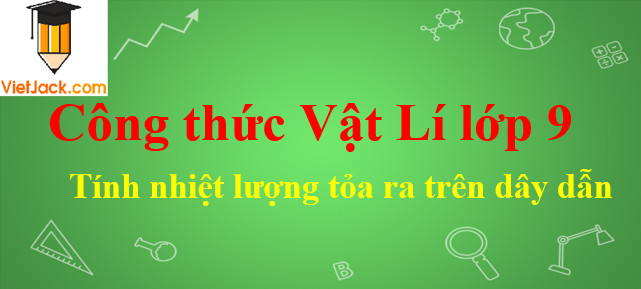 Mô tả công thức tính nhiệt lượng tỏa ra 11 qua định luật Joule-Lenz