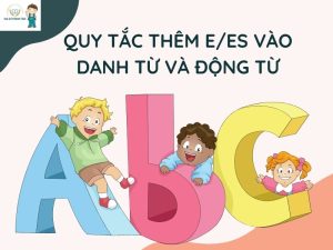 [Hướng dẫn] Quy tắc thêm s, es & cách phát âm s, es chuẩn nhất!