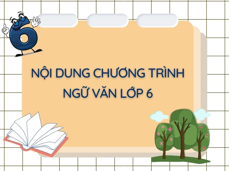 Nội dung chương trình ngữ văn lớp 6 Nội dung chương trình ngữ văn lớp 6