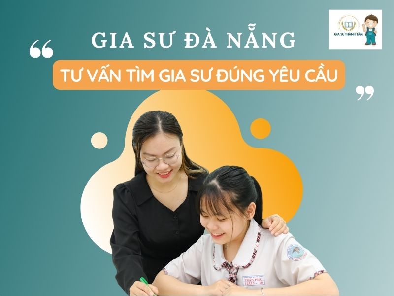 Gia sư Đà Nẵng - Tư vấn tìm gia sư tại nhà với mức học phí phù hợp Gia sư Đà Nẵng - Tư vấn tìm gia sư tại nhà với mức học phí phù hợp