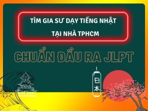 [2023] Gia Sư Dạy Tiếng Nhật Tại Nhà TpHCM Chuẩn Đầu Ra JLPT!