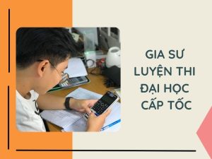 Gia sư luyện thi ĐH cấp tốc đúng mục tiêu – Gia sư Thành Tâm