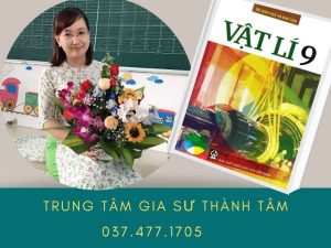 [Tư vấn] Tìm Gia Sư Môn Lý Lớp 9 Dạy Kèm 1-1 Tại Nhà