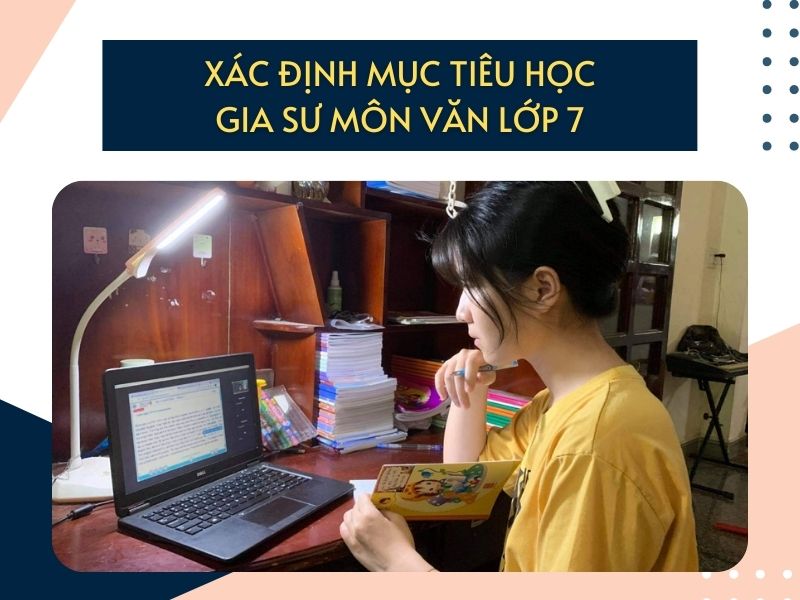Xác định mục tiêu học gia sư môn văn lớp 7 Xác định mục tiêu học gia sư môn văn lớp 7