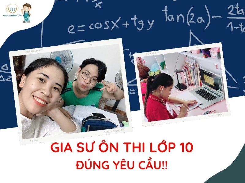 Tư vấn gia sư ôn thi lớp 10 đúng yêu cầu, vừng chuyên môn! Tư vấn gia sư ôn thi lớp 10 đúng yêu cầu, vừng chuyên môn!