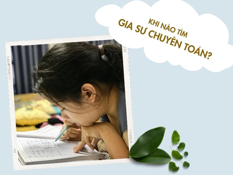 Khi nào tìm gia sư toán TPHCM? Khi nào tìm gia sư toán TPHCM?