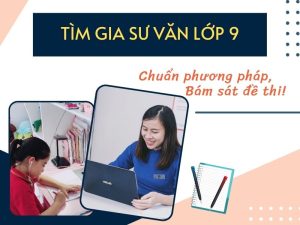 [2023] Gia Sư Văn Lớp 9: Chuẩn Phương Pháp, Bám Sát Đề Thi