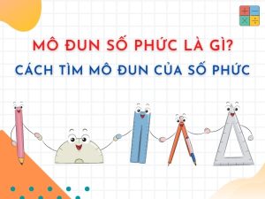 Mô Đun Số Phức Là Gì? [Chuẩn] Cách Tìm Mô Đun Của Số Phức