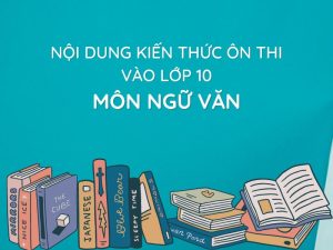 Kinh Nghiệm, Nội Dung Kiến Thức Ôn Thi Vào Lớp 10 Môn Văn 2023