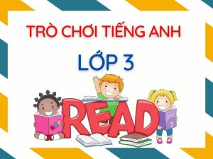 [Bỏ túi] 5+ Trò chơi tiếng anh lớp 3: Bé học hiểu, Tiếp thu nhanh!